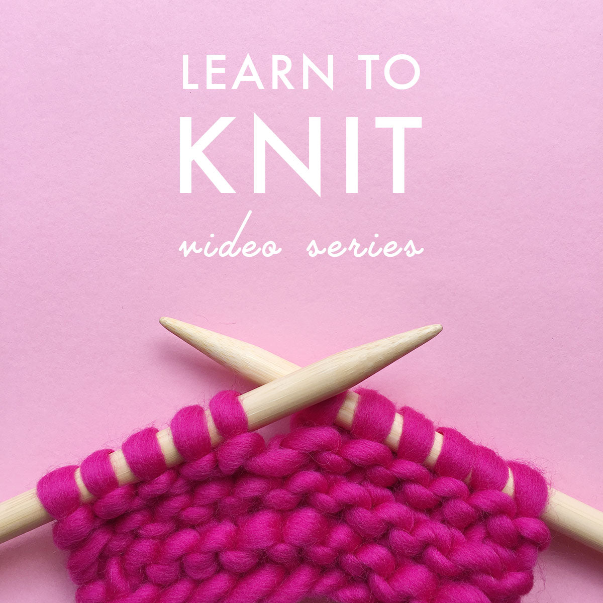 Video Series: Learn To Knit