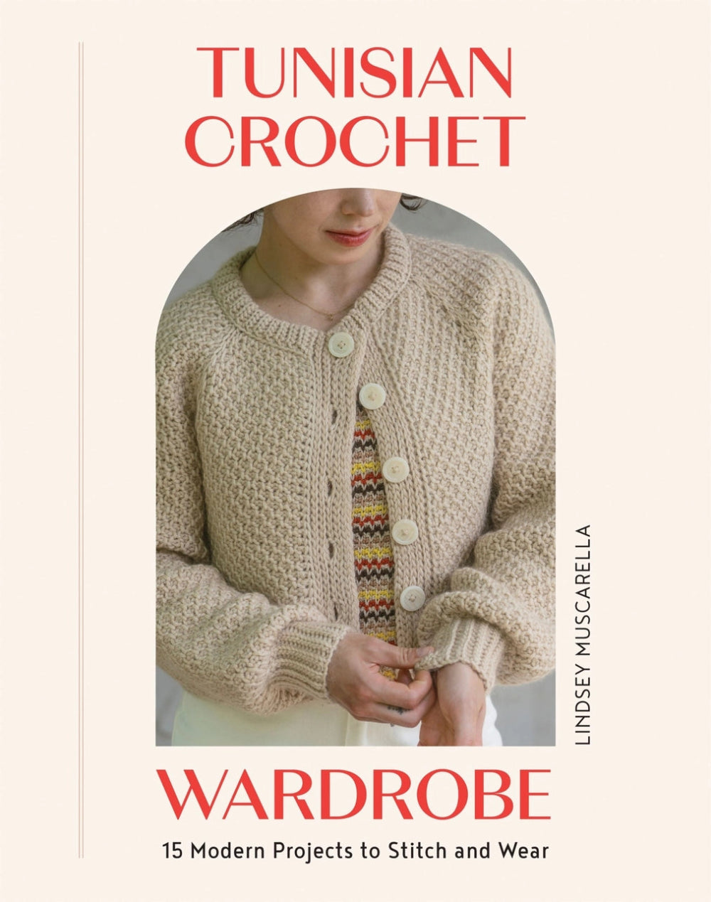 Book cover of 'Tunisian Crochet Wardrobe' by Lindsey Muscarella with a person wearing a cardigan.