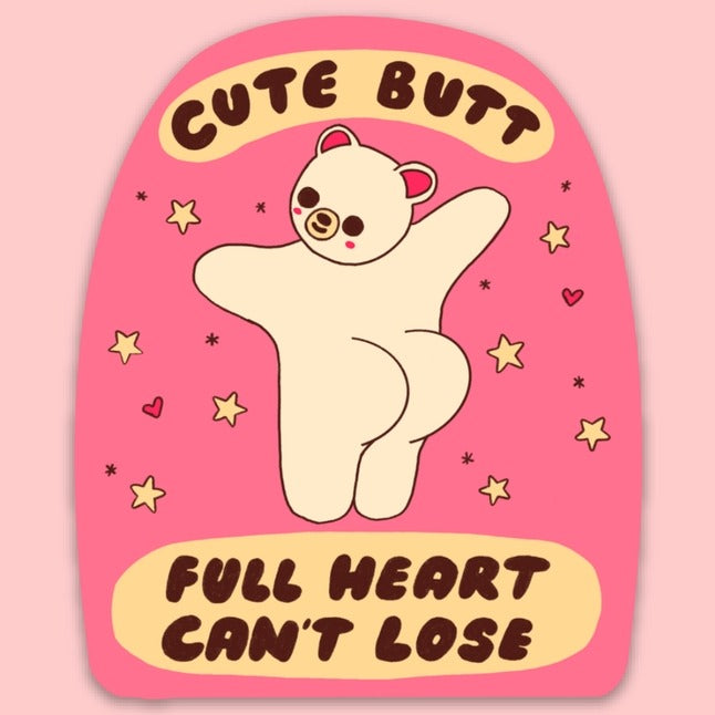 Bear standing against pink background with butt towards the front and the words "Cute butt, full heart, can't lose".