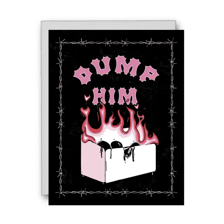 Black greeting card with illustrations of bared wire and a dumpster on fire with the text "DUMP HIM"