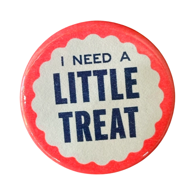 I Need A Little Treat Button Accessories World Famous Original