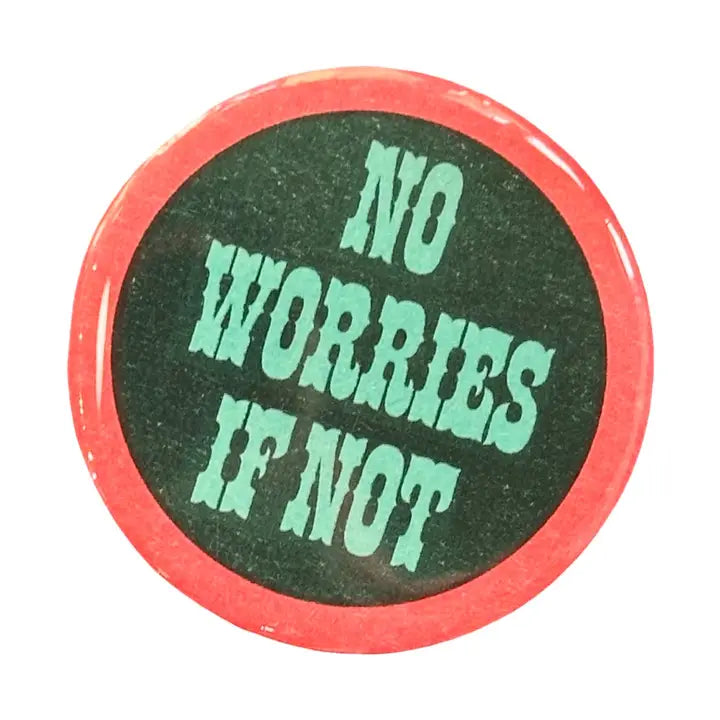 Circular green button with a red border and aqua text reading "NO WORRIES IF NOT"