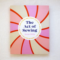 The Act of Sewing: How to Make and Modify Clothes to Wear Every Day Book Roost Books