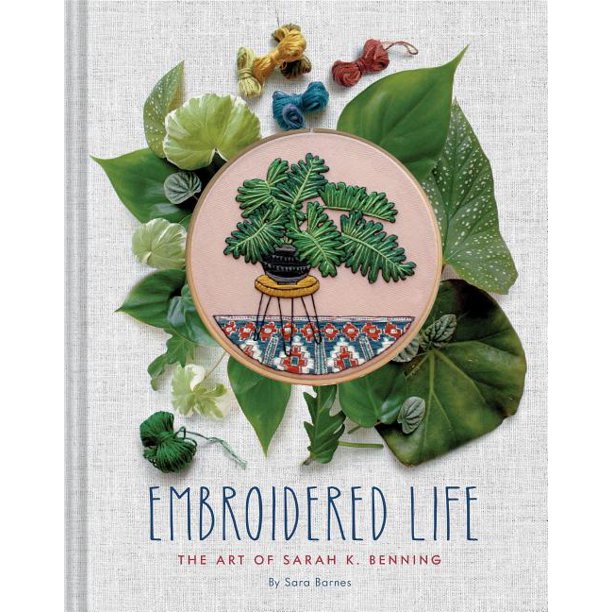 Embroidered Life: The Art of Sarah K. Benning Book Chronicle Books