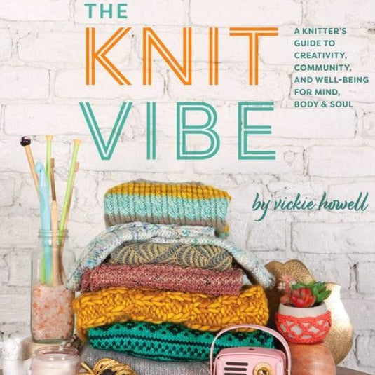 The Knit Vibe: A Knitter's Guide to Creativity, Community, and Well-Being for Mind, Body & Soul Book Abrams